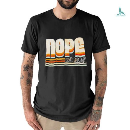 Trending nope not today shirt