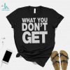 Trending what you don’t get shirt
