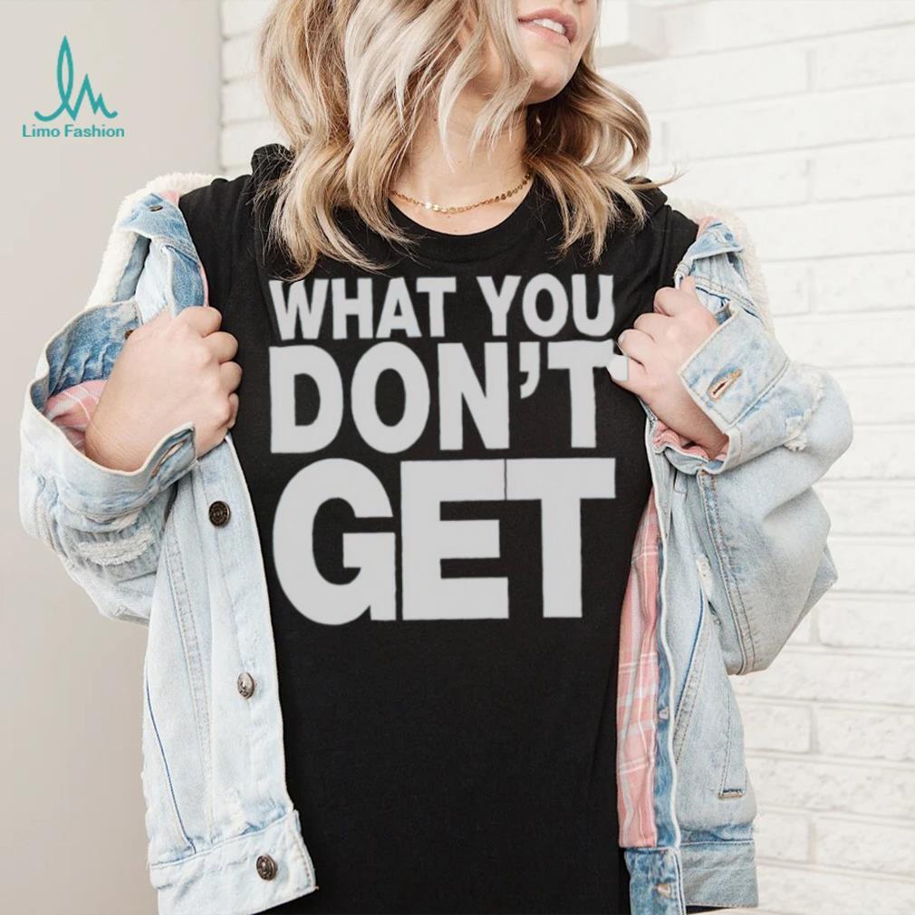 Trending what you don’t get shirt Trending what you don’t get shirt