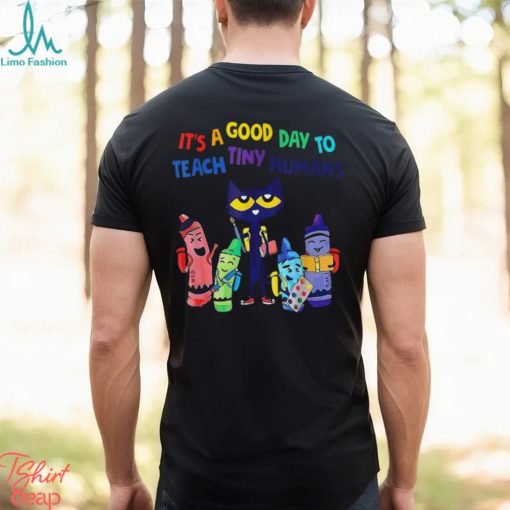 Trends Kindergarten Teacher Its A Good Day To Teach Tiny Humans T Shirts