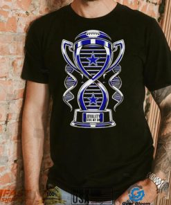 Trophy Dallas Cowboys loyalty inside my DNA shirt, hoodie, sweater, long sleeve and tank top Trophy Dallas Cowboys loyalty inside my DNA shirt