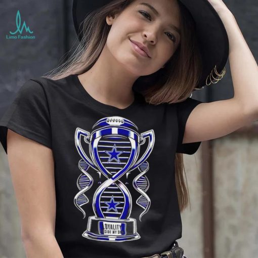 Trophy Dallas Cowboys loyalty inside my DNA shirt