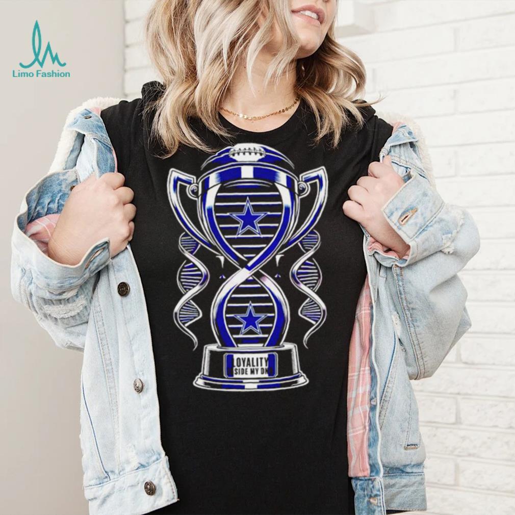 Trophy Dallas Cowboys loyalty inside my DNA shirt Trophy Dallas Cowboys loyalty inside my DNA shirt