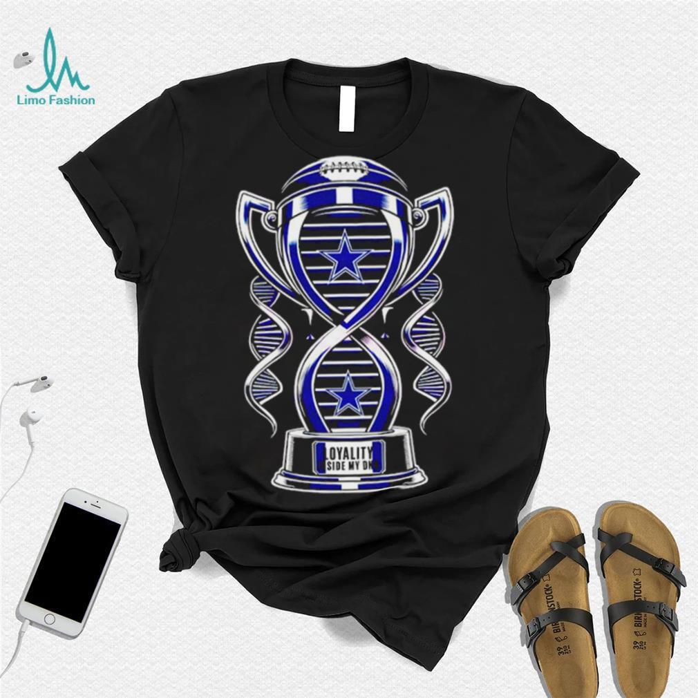 Trophy Dallas Cowboys loyalty inside my DNA shirt Trophy Dallas Cowboys loyalty inside my DNA shirt