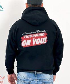 Tyler Evans Anheuser Busch This Round Is On You Shirt