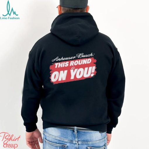 Tyler Evans Anheuser Busch This Round Is On You Shirt