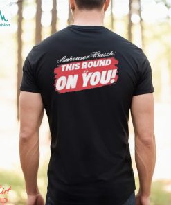 Tyler Evans Anheuser Busch This Round Is On You Shirt, hoodie, sweater, long sleeve and tank top Tyler Evans Anheuser Busch This Round Is On You Shirt