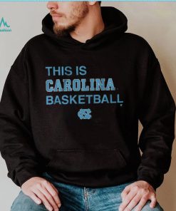 UNC This is Carolina Basketball Shirt, hoodie, sweater, long sleeve and tank top UNC This is Carolina Basketball Shirt