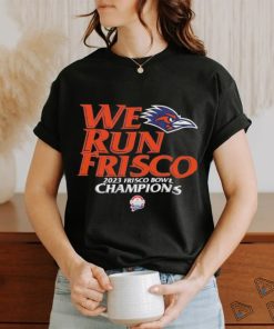 UTSA Football We Run Frisco 2023 Frisco Bowl Champions Unisex T Shirt