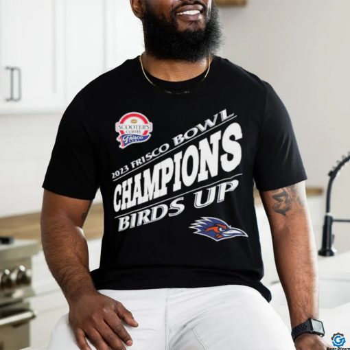 UTSA Roadrunners Are 2023 Frisco Bowl Champions Birds Up Unisex T Shirt