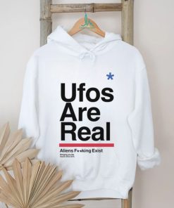 Ufos Are Real Aliens Fucking Exist Tee Shirt