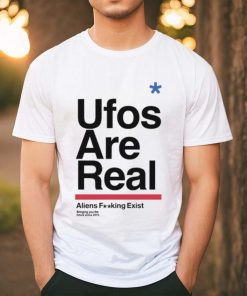 Ufos Are Real Aliens Fucking Exist Tee Shirt