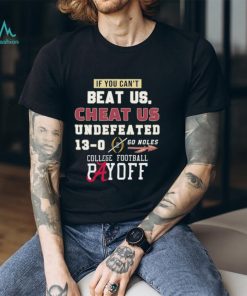 Undefeated 13 0 College Football Playoff If You Can’t Beat Us, Cheat Us Go Noles Shirt, hoodie, sweater, long sleeve and tank top Undefeated 13 0 College Football Playoff If You Can’t Beat Us, Cheat Us Go Noles Shirt