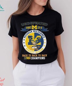 University Of Michigan Wolverines Undefeated 13 0 Back To Back To Back Big Ten 2023 Champions Shirt