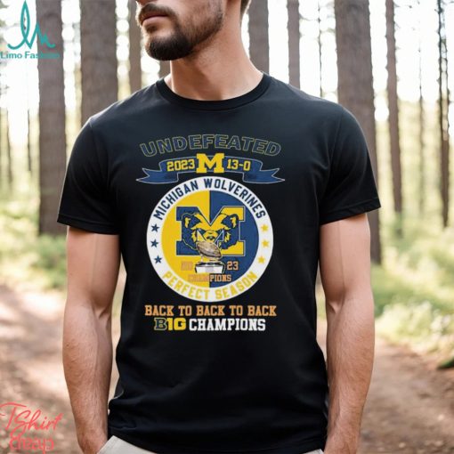University Of Michigan Wolverines Undefeated 13 0 Back To Back To Back Big Ten 2023 Champions Shirt