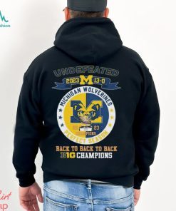 University Of Michigan Wolverines Undefeated 13 0 Back To Back To Back Big Ten 2023 Champions Shirt