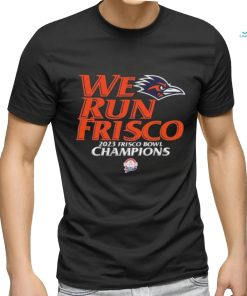 University of Texas San Antonio Football 2023 Frisco Bowl Champions We Run Frisco Shirt