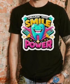 Unleash Your Smile Power T shirt