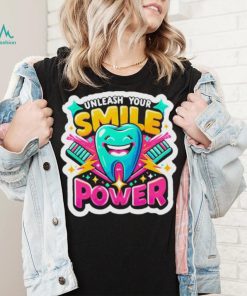 Unleash Your Smile Power T shirt