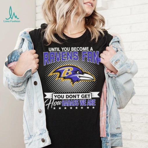 Until You Become A Nfl Baltimore Ravens Fan You Don’t Get How Dabass We Are 2024 Sweatshirt