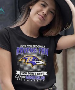 Until You Become A Nfl Baltimore Ravens Fan You Don’t Get How Dabass We Are 2024 Sweatshirt