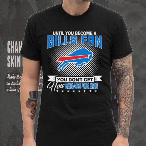 Until You Become A Nfl Buffalo Bills Fan You Don’t Get How Dabass We Are 2024 Sweatshirt