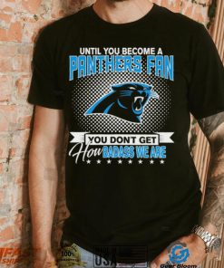Until You Become A Nfl Carolina Panthers Fan You Don’t Get How Dabass We Are 2024 Sweatshirt