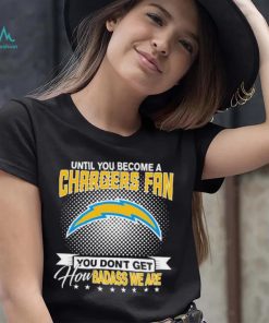 Until You Become A Nfl Fan You Don’t Get How Dabass We Are Los Angeles Chargers 2024 Sweatshirt