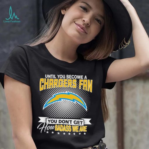 Until You Become A Nfl Fan You Don’t Get How Dabass We Are Los Angeles Chargers 2024 Sweatshirt