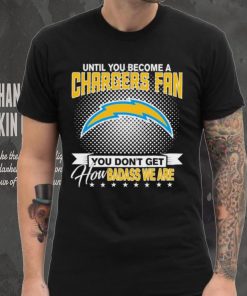 Until You Become A Nfl Fan You Don’t Get How Dabass We Are Los Angeles Chargers 2024 Sweatshirt