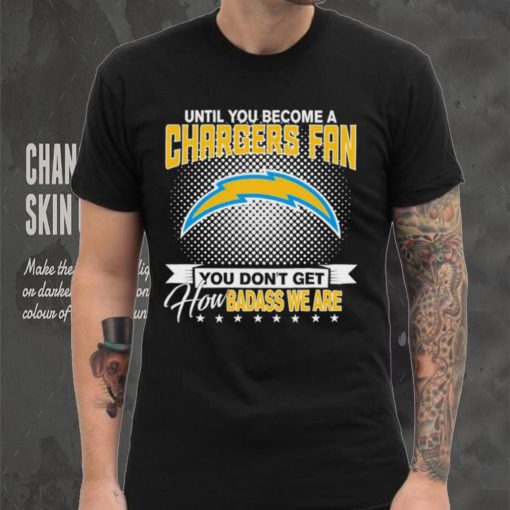 Until You Become A Nfl Fan You Don’t Get How Dabass We Are Los Angeles Chargers 2024 Sweatshirt