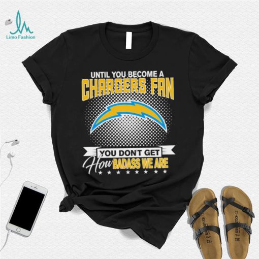 Until You Become A Nfl Fan You Don’t Get How Dabass We Are Los Angeles Chargers 2024 Sweatshirt