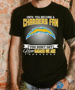 Until You Become A Nfl Fan You Don’t Get How Dabass We Are Los Angeles Chargers 2024 Sweatshirt