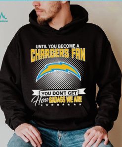 Until You Become A Nfl Fan You Don’t Get How Dabass We Are Los Angeles Chargers 2024 Sweatshirt