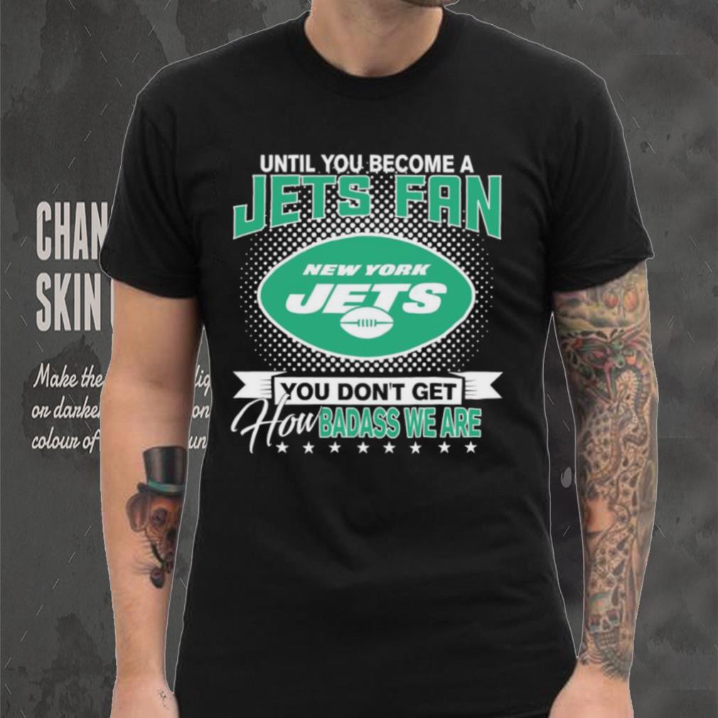 Until You Become A Nfl Fan You Don’t Get How Dabass We Are New York Jets 2024 Sweatshirt Until You Become A Nfl Fan You Don’t Get How Dabass We Are New York Jets 2024 Sweatshirt