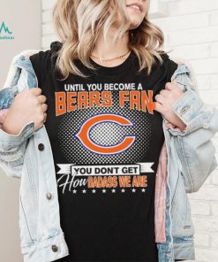 Until You Become A Nfl Fan You Don’t Get How Dabass We Chicago Bears 2024 Sweatshirt