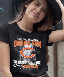 Until You Become A Nfl Fan You Don’t Get How Dabass We Chicago Bears 2024 Sweatshirt