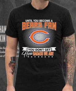 Until You Become A Nfl Fan You Don’t Get How Dabass We Chicago Bears 2024 Sweatshirt
