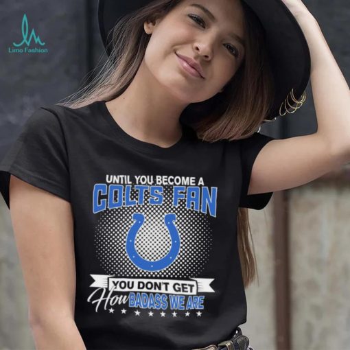 Until You Become A Nfl Fan You Don’t Get How Dabass We Indianapolis Colts 2024 Sweatshirt