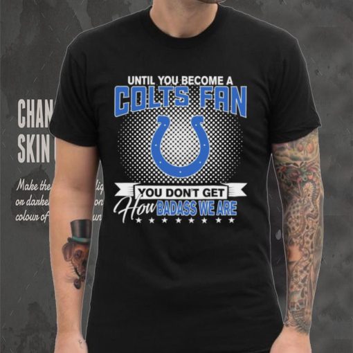 Until You Become A Nfl Fan You Don’t Get How Dabass We Indianapolis Colts 2024 Sweatshirt