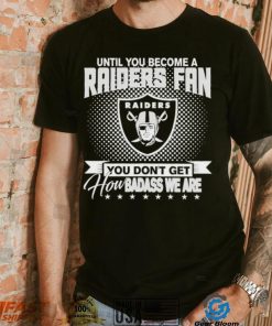 Until You Become A Nfl Fan You Don’t Get How Dabass We Las Vegas Raiders 2024 Sweatshirt