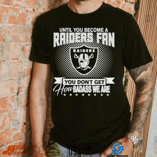 Until You Become A Nfl Fan You Don’t Get How Dabass We Las Vegas Raiders 2024 Sweatshirt