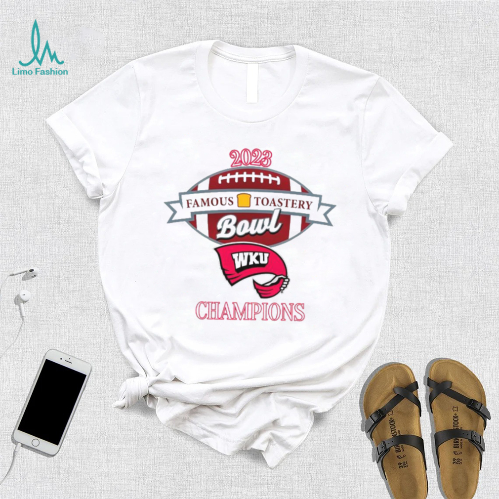 WKU 2023 Famous Toastery Bowl shirt WKU 2023 Famous Toastery Bowl shirt