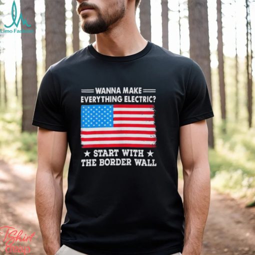 Wanna Make Everything Electric Shirt Start