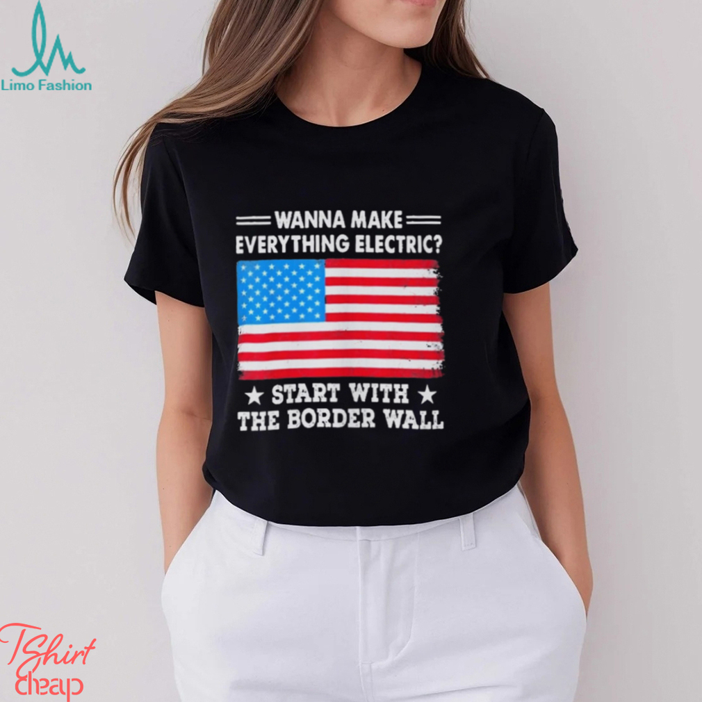 Wanna Make Everything Electric Shirt Start Wanna Make Everything Electric Shirt Start