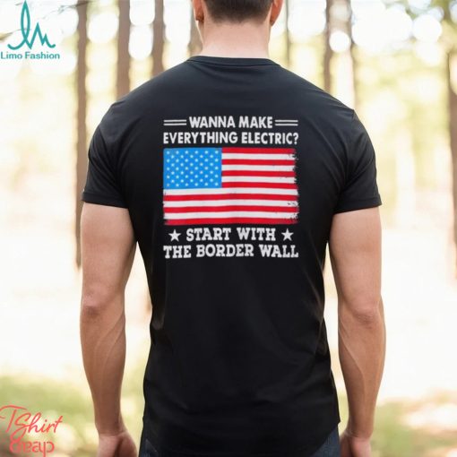 Wanna Make Everything Electric Shirt Start