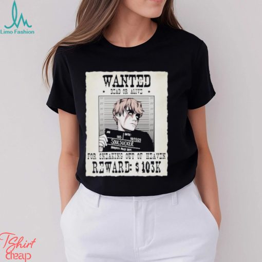 Wanted Dead Or Alive For Sneaking Out Of Heaven Shirt