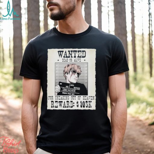 Wanted Dead Or Alive For Sneaking Out Of Heaven Shirt