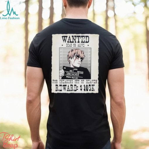 Wanted Dead Or Alive For Sneaking Out Of Heaven Shirt