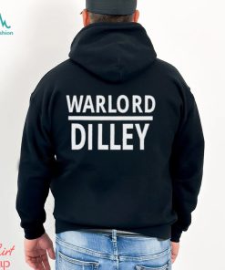 Warlord Dilley Shirt, hoodie, sweater, long sleeve and tank top Warlord Dilley Shirt